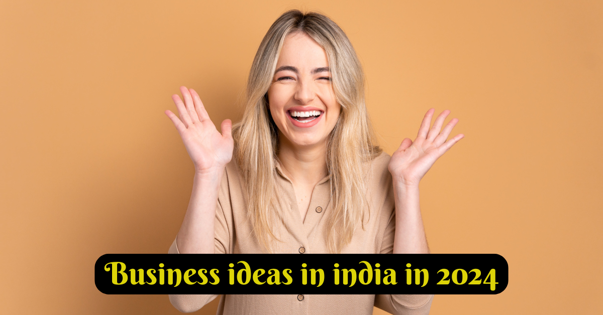 Business ideas in india in 2024